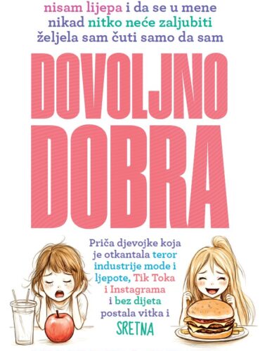 Dovoljno dobra : priča djevojke koja je otkantala teror industrije mode i ljepote, Tik Toka i Instagrama i bez dijeta postala vitka i sretna