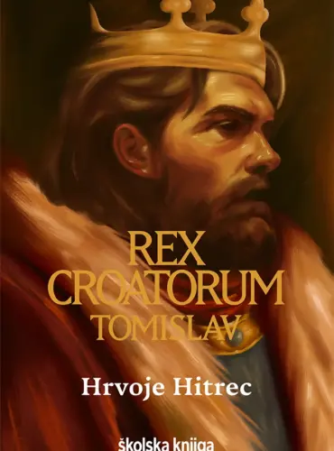Rex Croatorum Tomislav : povijesni roman